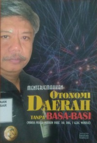 Image of Menerjemahkan Otonomi Daerah tanpa basa basi : pokok- pokok pikiran Prof. Dr. DRG. I Gede Winasa